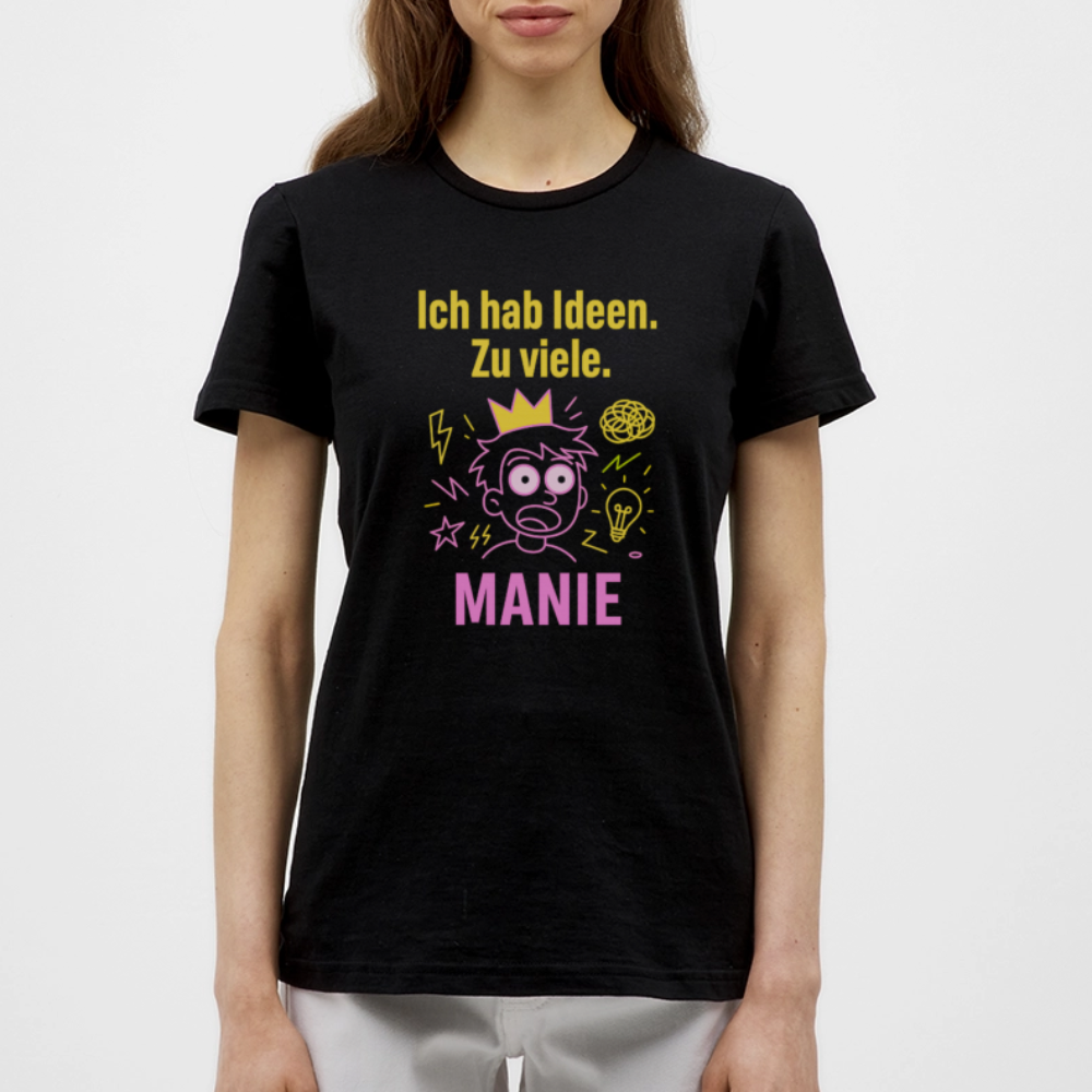 MANIE – „Ich hab Ideen. Zu viele.“ Frauen T-Shirt - Schwarz