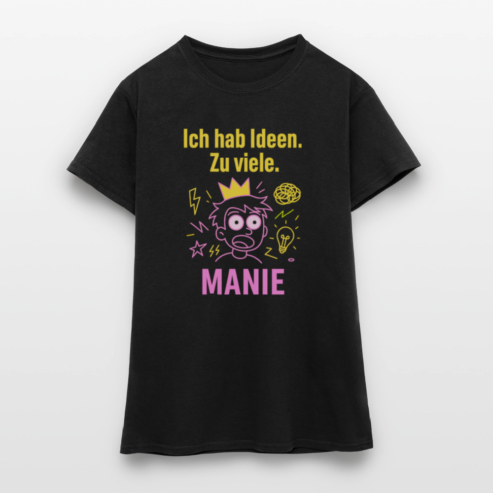 MANIE – „Ich hab Ideen. Zu viele.“ Frauen T-Shirt - Schwarz